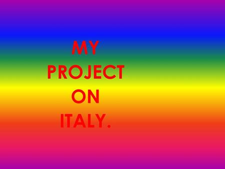 MY PROJECT ON ITALY.  The population is 58,103,033.  The language is Italian.  The currency is Euro.  The capital is Rome.  Other cities are Florence,