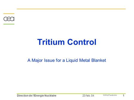 1 Wilfrid Farabolini 23 feb. 04Direction de l’Energie Nucléaire Tritium Control A Major Issue for a Liquid Metal Blanket.