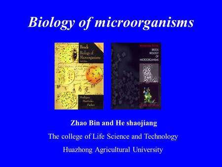 Biology of microorganisms Zhao Bin and He shaojiang The college of Life Science and Technology Huazhong Agricultural University.