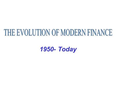 THE EVOLUTION OF MODERN FINANCE