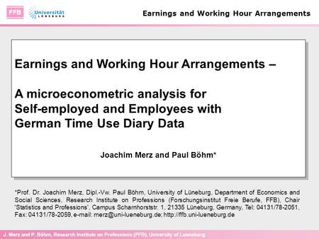J. Merz and P. Böhm, Research Institute on Professions (FFB), University of Lueneburg Earnings and Working Hour Arrangements Earnings and Working Hour.
