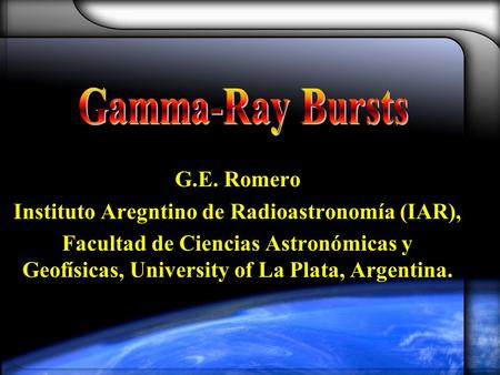 G.E. Romero Instituto Aregntino de Radioastronomía (IAR), Facultad de Ciencias Astronómicas y Geofísicas, University of La Plata, Argentina.