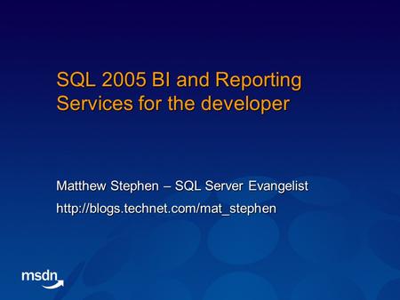 SQL 2005 BI and Reporting Services for the developer