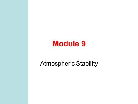 Module 9 Atmospheric Stability MCEN 4131/5131 2 Preliminaries I will be gone next week, Mon-Thur Tonight is design night, 7:30ish, meet in classroom.