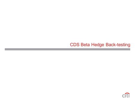 CDS Beta Hedge Back-testing. 2 CDS Back-test Portfolio – Base Case The back-test portfolio consists of 131 CDS names selected on the basis of liquidity.