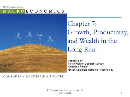 © 2006 McGraw-Hill Ryerson Limited. All rights reserved.1 Chapter 7: Growth, Productivity, and Wealth in the Long Run Prepared by: Kevin Richter, Douglas.