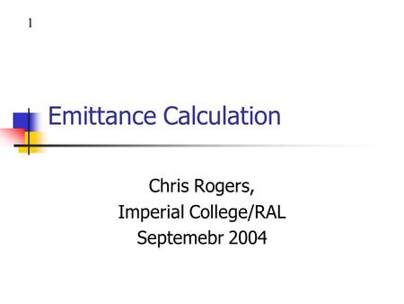 Emittance Calculation Chris Rogers, Imperial College/RAL Septemebr 2004 1.