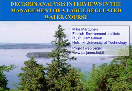 Mika Marttunen Finnish Environment Institute R., P. Hämäläinen Helsinki University of Technology Project web page: www.paijanne.hut.fi DECISION ANALYSIS.