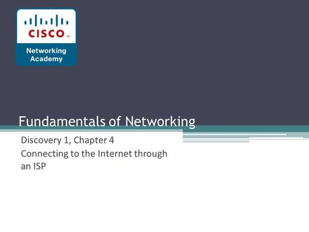 Fundamentals of Networking Discovery 1, Chapter 4 Connecting to the Internet through an ISP.
