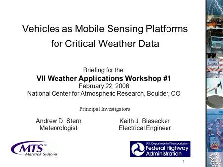1 Vehicles as Mobile Sensing Platforms for Critical Weather Data Briefing for the VII Weather Applications Workshop #1 February 22, 2006 National Center.