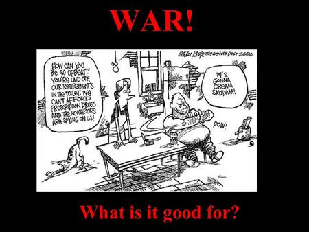 WAR! What is it good for?. PeriodWar-related deaths War-related civilian deaths WW II61 million40 million 1950s4.6 million2.3 million 1960s6.5.