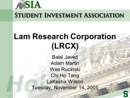 Lam Research Corporation (LRCX) Balal Javed Adam Martin Wes Rucinski Chi Ho Tang LaKesha Wilson Tuesday, November 14, 2005.