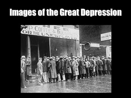 Images of the Great Depression.