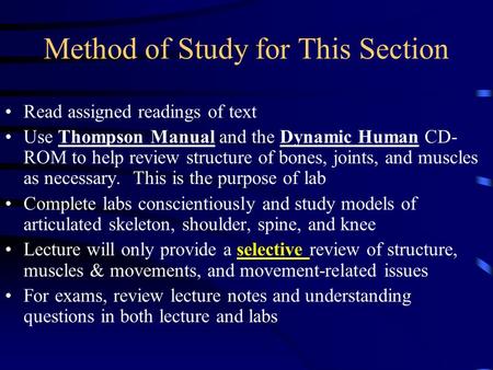 Method of Study for This Section Read assigned readings of text Use Thompson Manual and the Dynamic Human CD- ROM to help review structure of bones, joints,