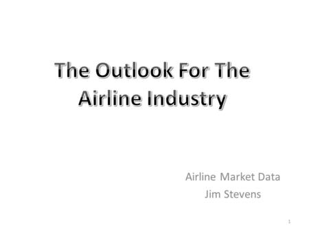 Airline Market Data Jim Stevens 1. Executive Summary Major carriers have lost $15 billion since the airline industry began in 1938 (page 3) In 2010, Alaska.
