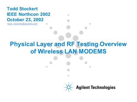 Todd Stockert IEEE Northcon 2002 October 23, 2002 Physical Layer and RF Testing Overview of Wireless.