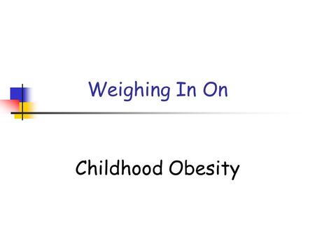 Weighing In On Childhood Obesity. Prevalence of Overweight Among Children and Adolescents Ages 6-19 Years.