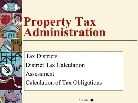 Next page Property Tax Administration Tax Districts District Tax Calculation Assessment Calculation of Tax Obligations.