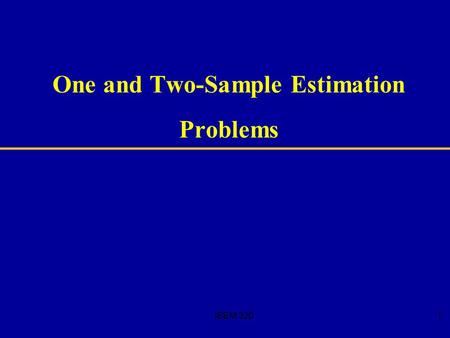 IEEM 3201 One and Two-Sample Estimation Problems.
