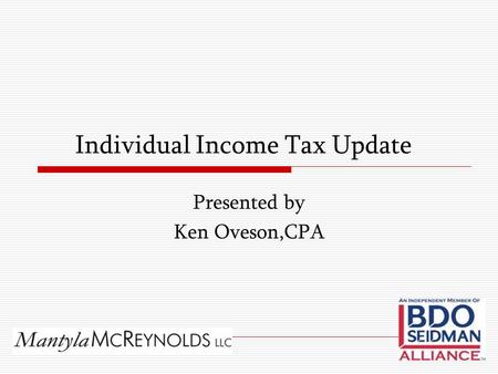 Individual Income Tax Update Presented by Ken Oveson,CPA.