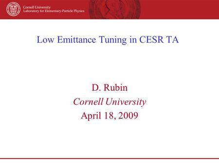 Low Emittance Tuning in CESR TA D. Rubin Cornell University April 18, 2009.