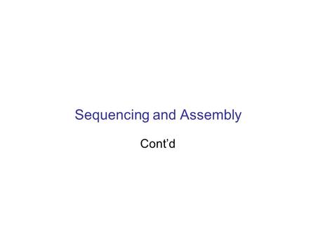 Sequencing and Assembly Cont’d. CS273a Lecture 5, Aut08, Batzoglou Steps to Assemble a Genome 1. Find overlapping reads 4. Derive consensus sequence..ACGATTACAATAGGTT..