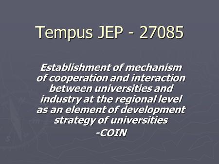 Tempus JEP - 27085 Establishment of mechanism of cooperation and interaction between universities and industry at the regional level as an element of development.