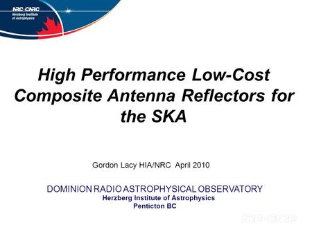 High Performance Low-Cost Composite Antenna Reflectors for the SKA DOMINION RADIO ASTROPHYSICAL OBSERVATORY Herzberg Institute of Astrophysics Penticton.