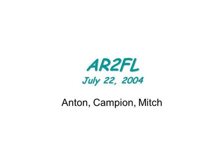 AR2FL July 22, 2004 Anton, Campion, Mitch. Remaining Issues / Status One AR3FL board was stuffed in April by Godwin has been examined carefully. All locations.