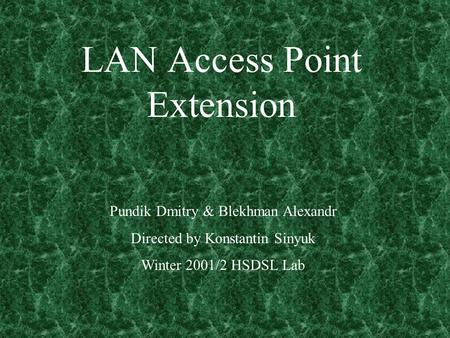 LAN Access Point Extension Pundik Dmitry & Blekhman Alexandr Directed by Konstantin Sinyuk Winter 2001/2 HSDSL Lab.
