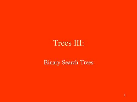 1 Trees III: Binary Search Trees. 2 A forest full of trees The generic toolkit of functions we have seen thus far can be applied to many types of data.