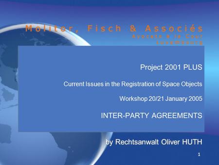 1 1 M o l i t o r, F i s c h & A s s o c i é s A v o c a t s à l a C o u r L u x e m b o u r g Project 2001 PLUS Current Issues in the Registration of.