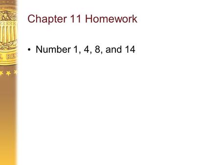 Chapter 11 Homework Number 1, 4, 8, and 14. Chapter 12 The Role of Aggregate Demand in the Short Run.