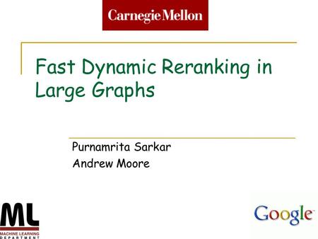 1 Fast Dynamic Reranking in Large Graphs Purnamrita Sarkar Andrew Moore.