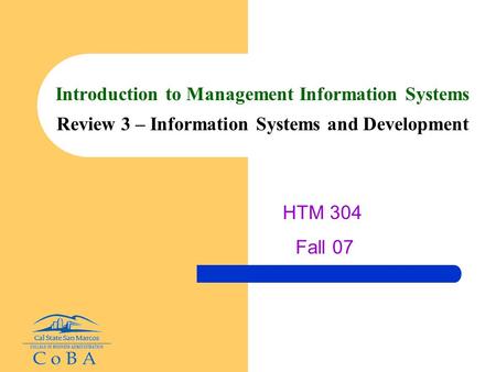 Introduction to Management Information Systems Review 3 – Information Systems and Development HTM 304 Fall 07.