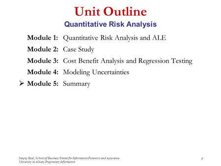Sanjay Goel, School of Business/Center for Information Forensics and Assurance University at Albany Proprietary Information 1 Unit Outline Quantitative.