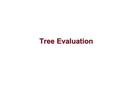 Tree Evaluation Tree Evaluation. Tree Evaluation A question often asked of a data set is whether it contains ‘significant cladistic structure’, that is.