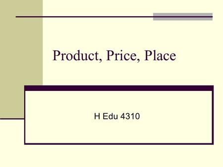 Product, Price, Place H Edu 4310. Marketing Strategy - Product/Service What is a product or service?