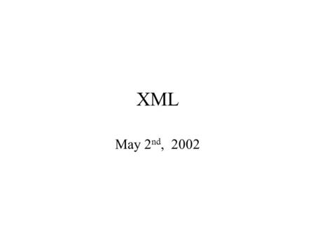 XML May 2 nd, 2002. Agenda XML as a data model Querying XML Manipulating XML A lot of discussion, politics and stories.
