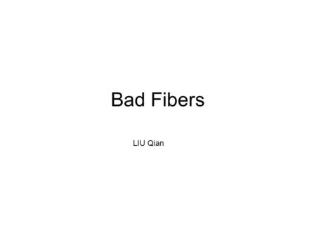 Bad Fibers LIU Qian. Today we put the bundle 2 (West bundle) into the protecting tube. Common end 9 m barrel 5.6 m 9.4 m Put into coiled tube Put into.
