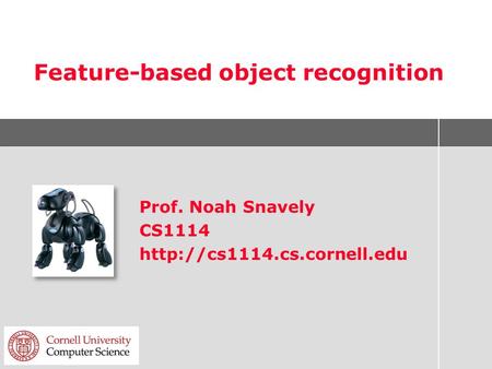 Feature-based object recognition Prof. Noah Snavely CS1114