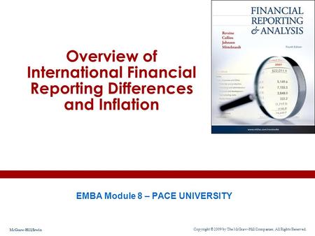 Overview of International Financial Reporting Differences and Inflation EMBA Module 8 – PACE UNIVERSITY Copyright © 2009 by The McGraw-Hill Companies,
