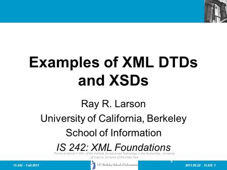9 2011.09.22 - SLIDE 1IS 242 – Fall 2011 Examples of XML DTDs and XSDs Ray R. Larson University of California, Berkeley School of Information IS 242: XML.