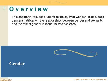 1 McGraw-Hill © 2004 The McGraw-Hill Companies, Inc. O v e r v i e w Gender This chapter introduces students to the study of Gender. It discusses gender.