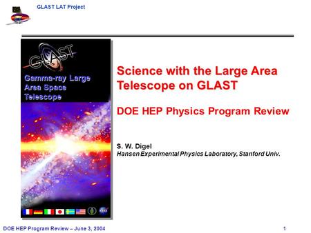 GLAST LAT Project DOE HEP Program Review – June 3, 2004 1 Gamma-ray Large Area Space Telescope Science with the Large Area Telescope on GLAST DOE HEP Physics.