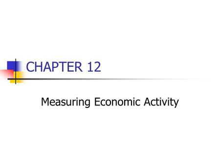 CHAPTER 12 Measuring Economic Activity. 1. Components of aggregate expenditures C + I + G + (X-M) 2. Personal Consumption Expenditures (C) Factors affecting.