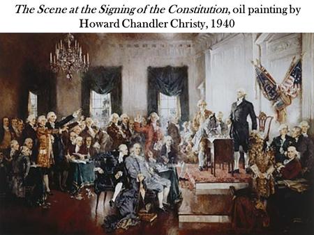 The Scene at the Signing of the Constitution, oil painting by Howard Chandler Christy, 1940.