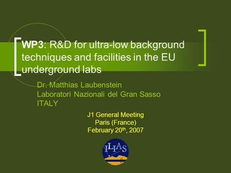 WP3: R&D for ultra-low background techniques and facilities in the EU underground labs Dr. Matthias Laubenstein Laboratori Nazionali del Gran Sasso ITALY.