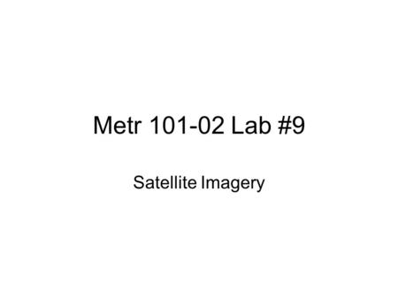 Metr 101-02 Lab #9 Satellite Imagery. The visible spectrum covers less than half an octave.