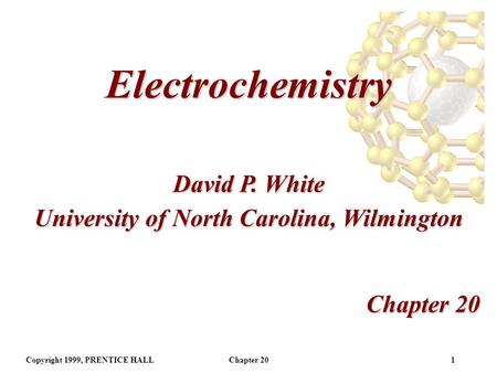 Copyright 1999, PRENTICE HALLChapter 201 Electrochemistry David P. White University of North Carolina, Wilmington.
